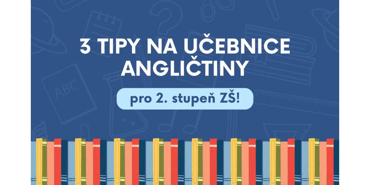 3 tipy na učebnice angličtiny pro 2. stupeň ZŠ!